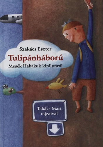 Tulipánháború – Mesék Habakuk királyfiról