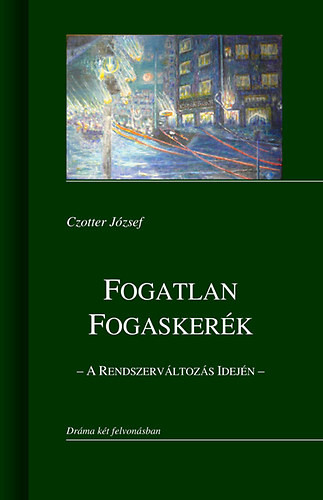 Czotter József Fogatlan fogaskerék - A rendszerváltozás idején