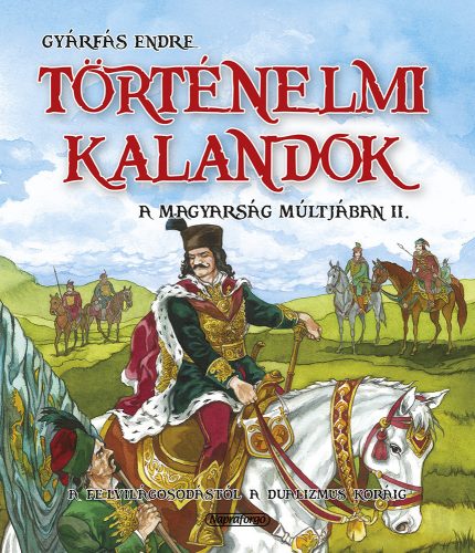 Történelmi kalandok a magyarság múltjában 2. - A felvilágosodástól a dualizmusig