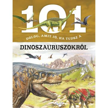 101 dolog, amit jó, ha tudsz a dinoszauruszokról