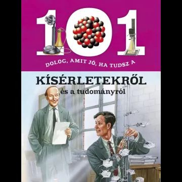 101 dolog, amit jó, ha tudsz a kísérletekről és a tudományról